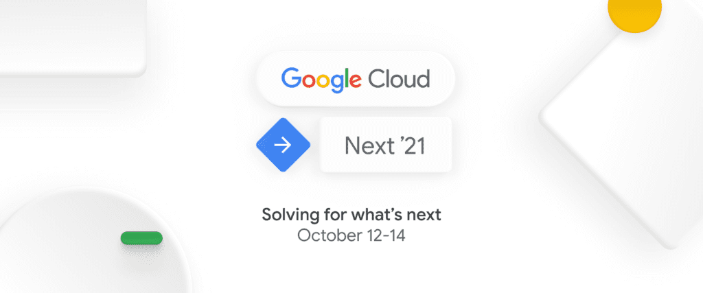 Next '21 Solving for what's Next. Google Cloud.